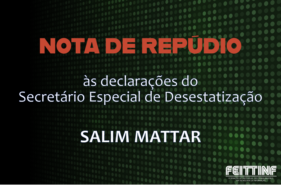Nota de repúdio às declarações do Secretário Especial de Desestatização, Salim Mattar